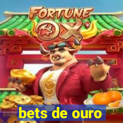 bets de ouro